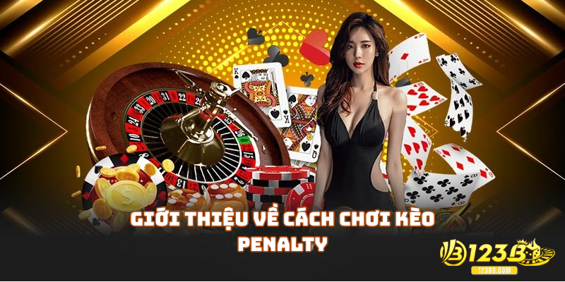 Giới thiệu về cách chơi kèo penalty