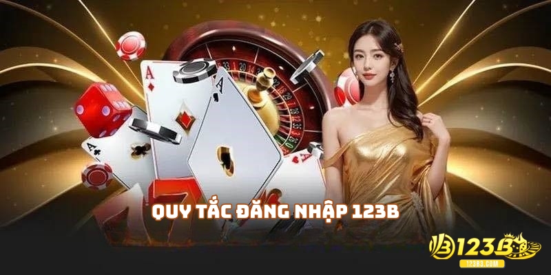 Quy tắc đăng nhập 123B anh em nên biết