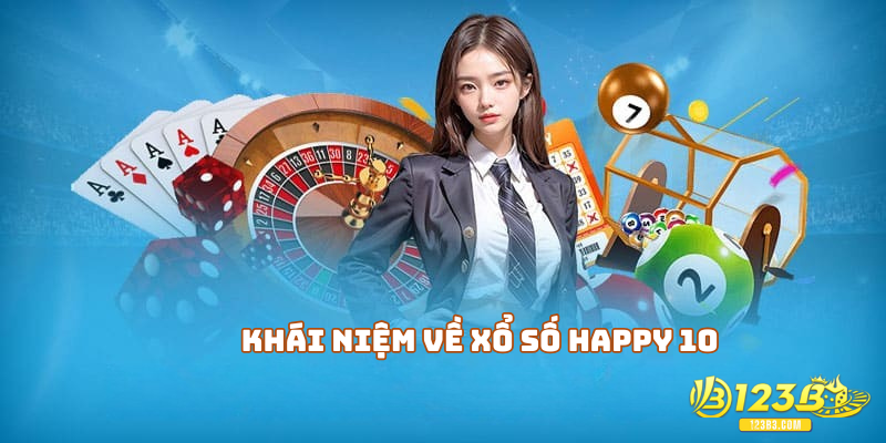 Khái niệm về xổ số happy 10