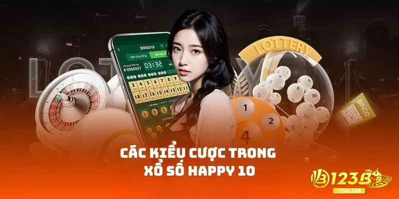 Các kiểu cược trong xổ số happy 10