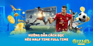 Hướng dẫn cách đọc kèo Half Time Full Time là gì