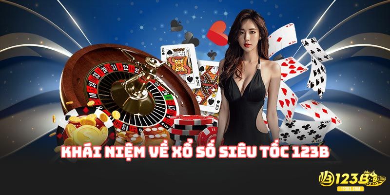 Khái niệm về xổ số siêu tốc 123B