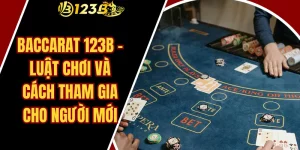 Baccarat 123B – Luật chơi và cách tham gia cho người mới