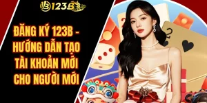 Đăng Ký 123B – Hướng Dẫn Tạo Tài Khoản Mới Cho Người Mới