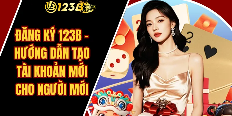 Đăng Ký 123B – Hướng Dẫn Tạo Tài Khoản Mới Cho Người Mới