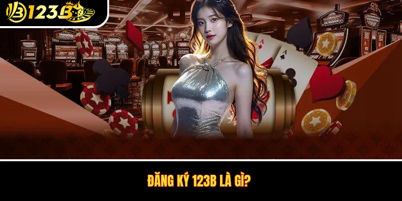 Đăng ký 123B là gì?