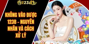 Không Vào Được 123B – Nguyên Nhân Và Cách Xử Lý