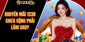Khuyến Mãi 123B Chưa Cộng Phải Làm Sao?