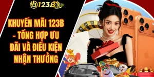 Khuyến mãi 123B – Tổng hợp ưu đãi và điều kiện nhận thưởng