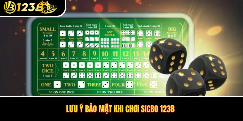 Lưu ý bảo mật khi chơi Sicbo 123B