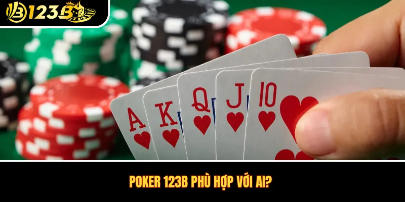 Poker 123B phù hợp với ai?