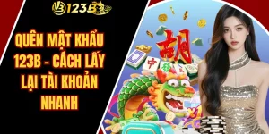 Quên mật khẩu 123B – Cách lấy lại tài khoản nhanh