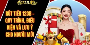 Thời gian xử lý rút tiền 123B phụ thuộc vào yếu tố nào?
