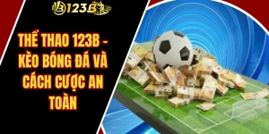 Thể Thao 123B – Kèo Bóng Đá Và Cách Cược An Toàn